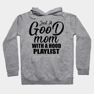 Just A Good Mom With A Hood Playlist Gift Mother's Day Hoodie